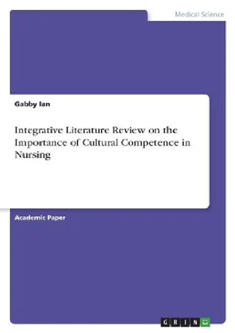 Integrative Literature Review on the Importance of Cultural Competence in Nursing by Gabby Ian