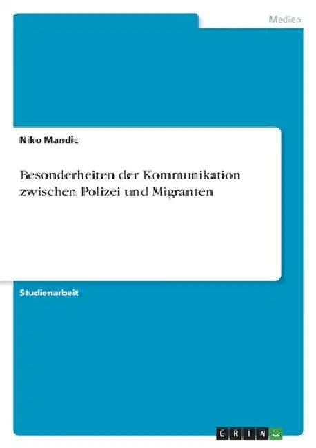 Besonderheiten der Kommunikation zwischen Polizei und Migranten by Mandic, Niko