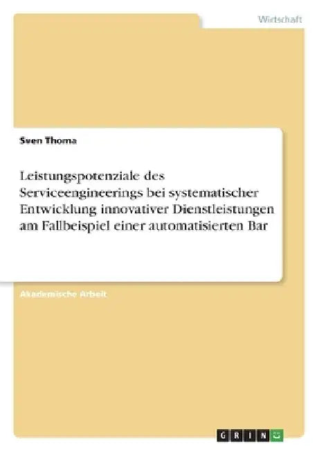 Leistungspotenziale des Serviceengineerings bei systematischer Entwicklung innovativer Dienstleistungen am Fallbeispiel einer automatisierten Bar by Thoma, Sven