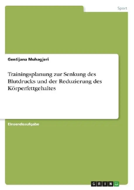 Trainingsplanung zur Senkung des Blutdrucks und der Reduzierung des Körperfettgehaltes by Muhagjeri, Gentijana