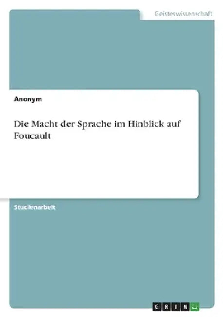 Die Macht der Sprache im Hinblick auf Foucault by Anonymous