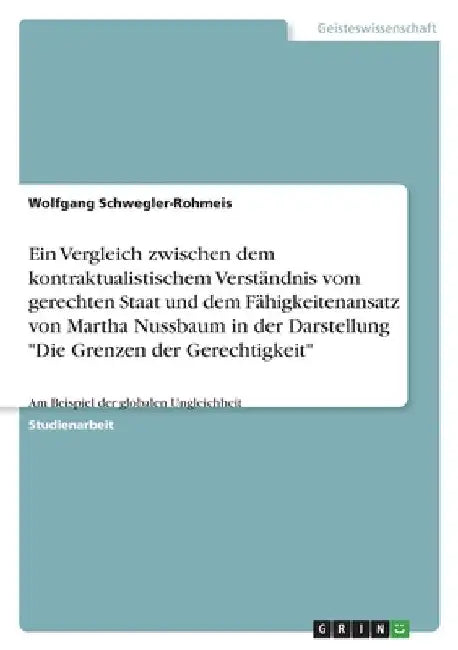 Ein Vergleich zwischen dem kontraktualistischem Verständnis vom gerechten Staat und dem Fähigkeitenansatz von Martha Nussbaum in der Darstellung "Die by Schwegler-Rohmeis, Wolfgang