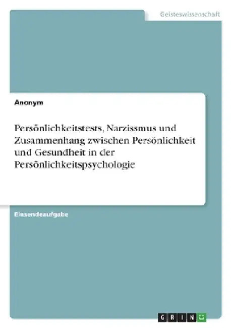Persönlichkeitstests, Narzissmus und Zusammenhang zwischen Persönlichkeit und Gesundheit in der Persönlichkeitspsychologie by Anonym