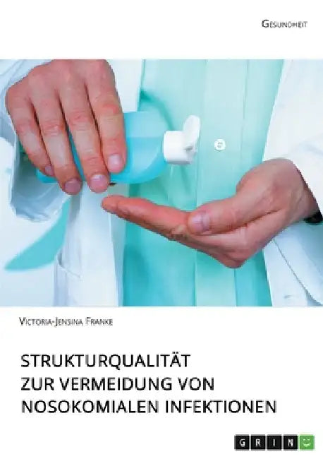 Strukturqualität zur Vermeidung von nosokomialen Infektionen by Franke, Victoria-Jensina