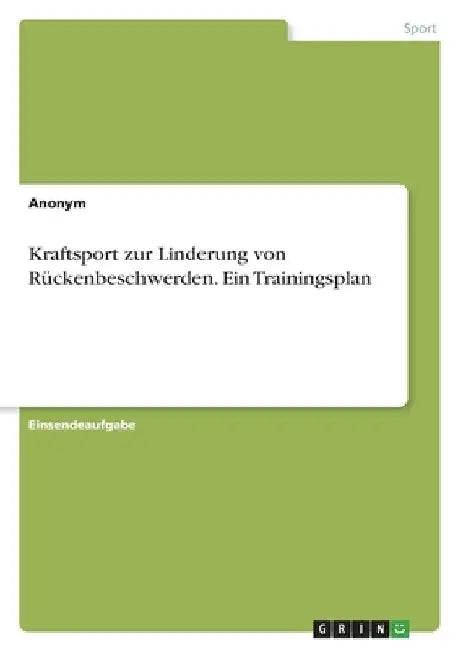 Kraftsport zur Linderung von Rückenbeschwerden. Ein Trainingsplan by Anonym