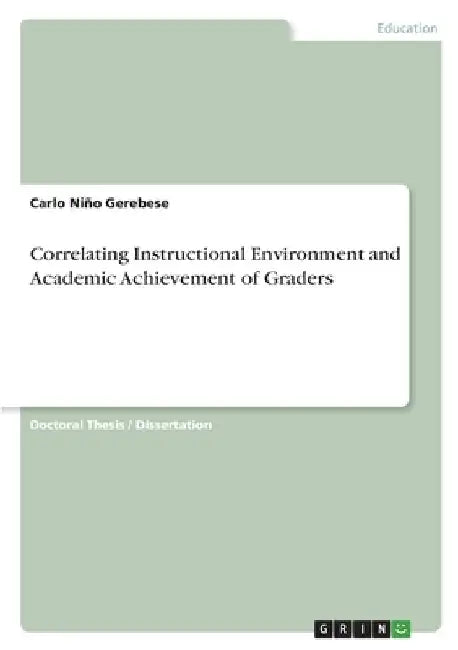 Correlating Instructional Environment and Academic Achievement of Graders by Carlo Niño Gerebese