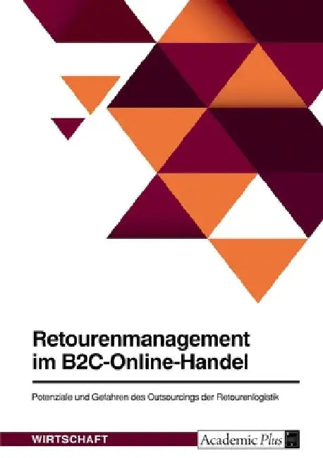 Retourenmanagement im B2C-Online-Handel. Potenziale und Gefahren des Outsourcings der Retourenlogistik by Anonymous