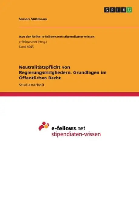 Neutralitätspflicht von Regierungsmitgliedern. Grundlagen im Öffentlichen Recht by Süßmann, Simon