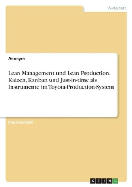Lean Management und Lean Production. Kaizen, Kanban und Just-in-time als Instrumente im Toyota-Production-System by Anonym