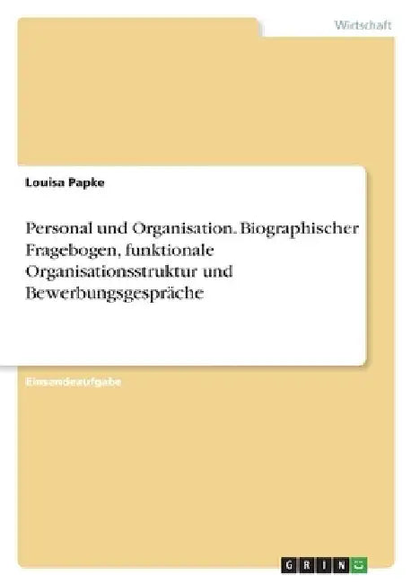 Personal und Organisation. Biographischer Fragebogen, funktionale Organisationsstruktur und Bewerbungsgespräche by Papke, Louisa