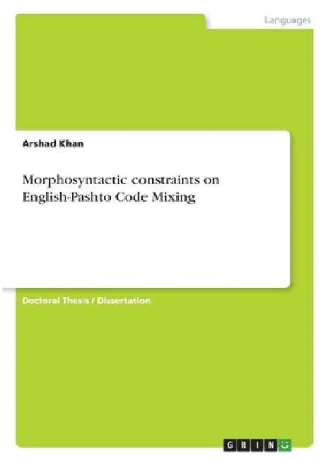 Morphosyntactic constraints on English-Pashto Code Mixing by Arshad Khan