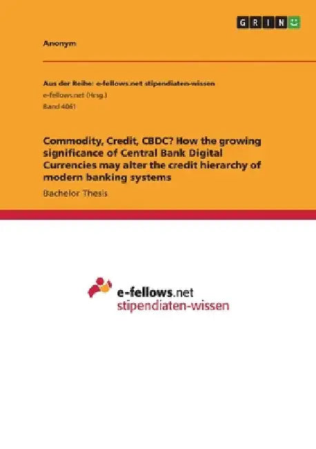 Commodity, Credit, CBDC? How the growing significance of Central Bank Digital Currencies may alter the credit hierarchy of modern banking systems by Anonymous