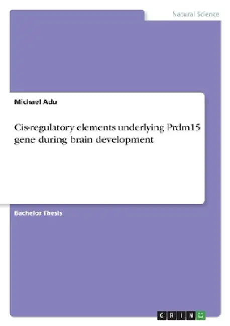 Cis-regulatory elements underlying Prdm15 gene during brain development by Michael Adu
