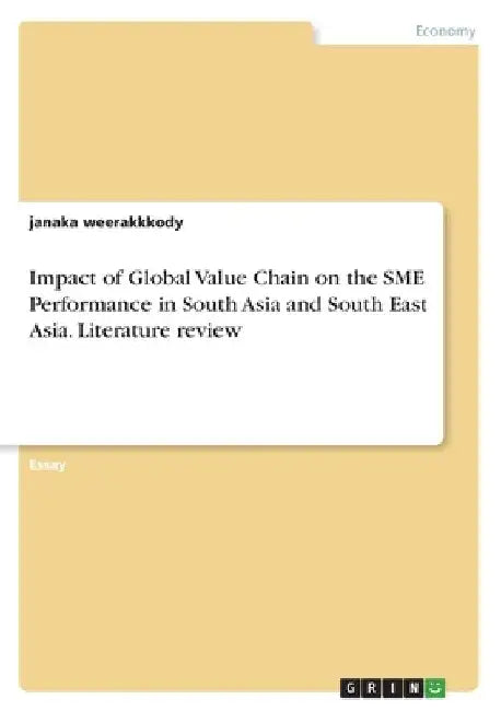 Impact of Global Value Chain on the SME Performance in South Asia and South East Asia. Literature review by Janaka Weerakkkody