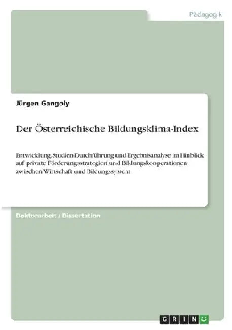 Der Österreichische Bildungsklima-Index: Entwicklung, Studien-Durchführung und Ergebnisanalyse im Hinblick auf private Förderungsstrategien und Bildun by Gangoly, Jürgen