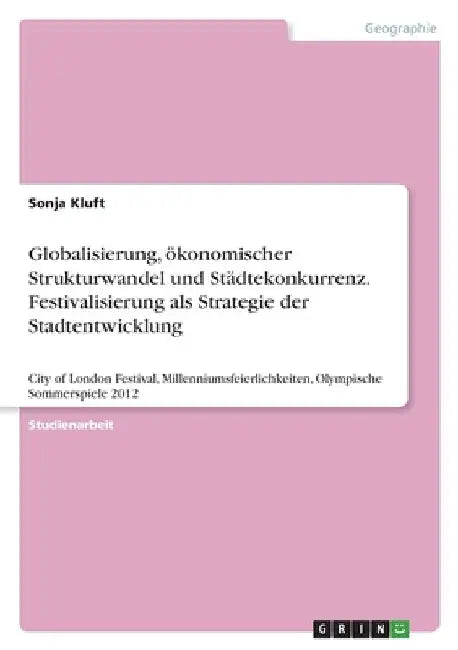 Globalisierung, ökonomischer Strukturwandel und Städtekonkurrenz. Festivalisierung als Strategie der Stadtentwicklung: City of London Festival, Millen by Kluft, Sonja