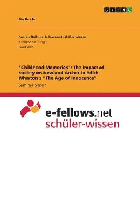 "Childhood Memories": The Impact of Society on Newland Archer in Edith Wharton's "The Age of Innocence" by Pia Reschl