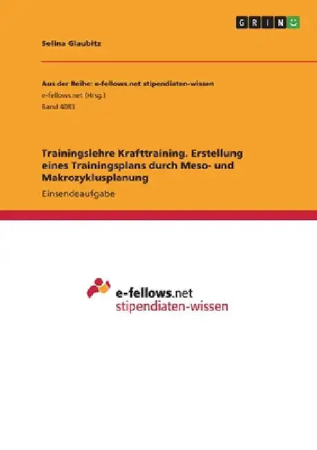 Trainingslehre Krafttraining. Erstellung eines Trainingsplans durch Meso- und Makrozyklusplanung by Glaubitz, Selina