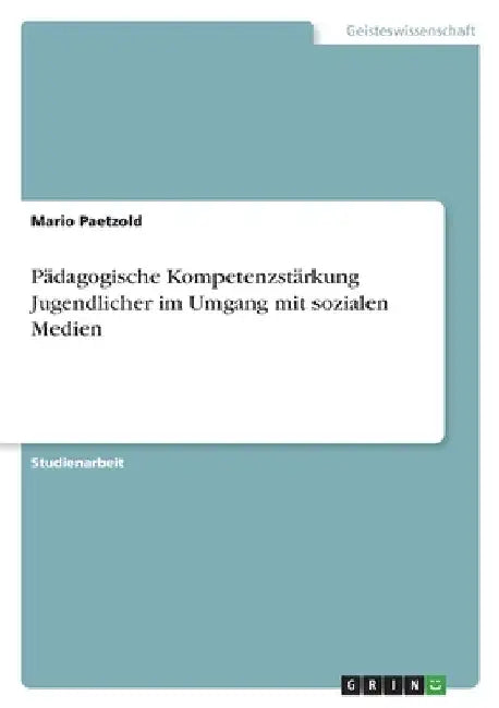 Pädagogische Kompetenzstärkung Jugendlicher im Umgang mit sozialen Medien by Paetzold, Mario