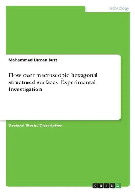 Flow over macroscopic hexagonal structured surfaces. Experimental Investigation by Mohammad Usman Butt