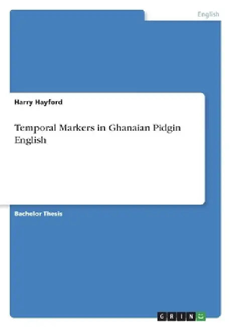 Temporal Markers in Ghanaian Pidgin English by Harry Hayford
