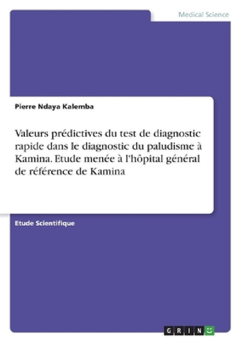 Valeurs prédictives du test de diagnostic rapide dans le diagnostic du paludisme à Kamina. Etude menée à l'hôpital général de référence de Kamina by Pierre Ndaya Kalemba