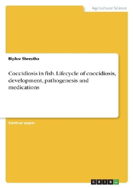 Coccidiosis in fish. Lifecycle of coccidiosis, development, pathogenesis and medications by Biplov Shrestha