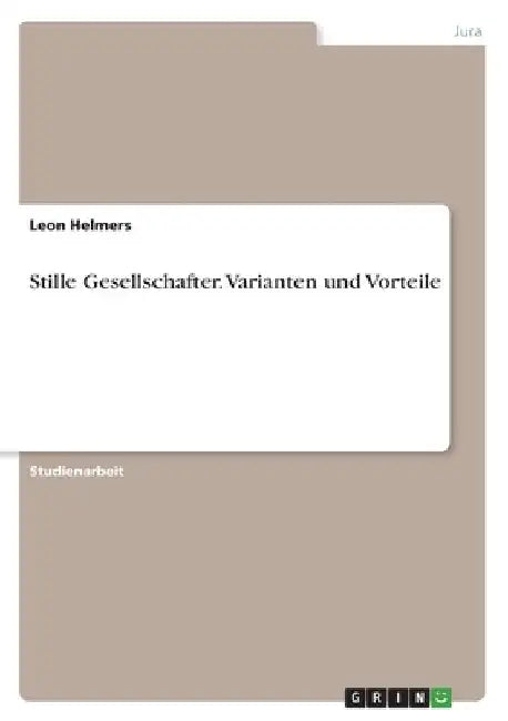 Stille Gesellschafter. Varianten und Vorteile by Helmers, Leon