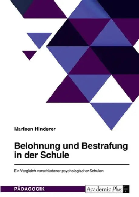Belohnung und Bestrafung in der Schule. Ein Vergleich verschiedener psychologischer Schulen by Hinderer, Marleen