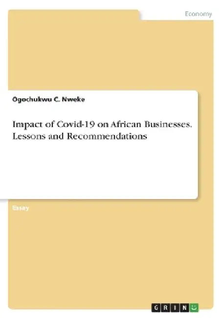 Impact of Covid-19 on African Businesses. Lessons and Recommendations by Ogochukwu C. Nweke