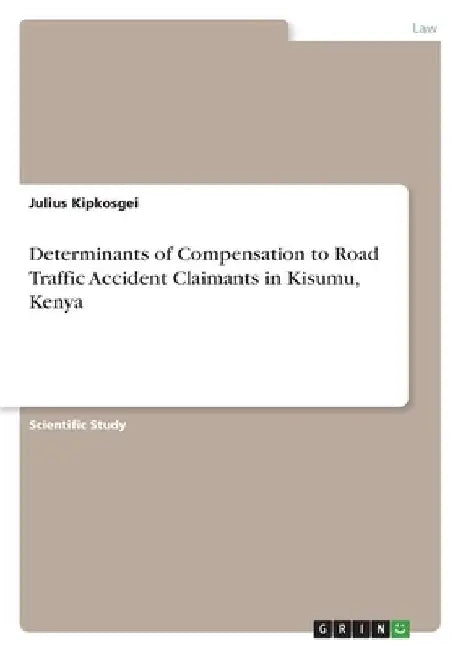 Determinants of Compensation to Road Traffic Accident Claimants in Kisumu, Kenya by Julius Kipkosgei