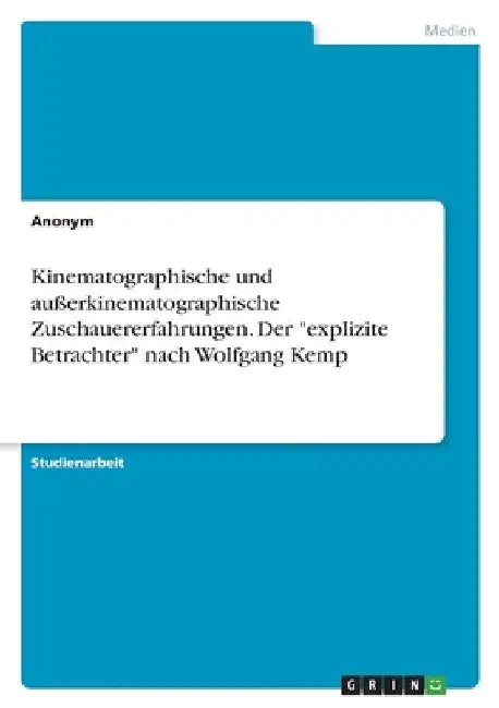Kinematographische und außerkinematographische Zuschauererfahrungen. Der "explizite Betrachter" nach Wolfgang Kemp by Anonymous