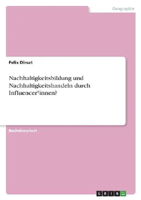 Nachhaltigkeitsbildung und Nachhaltigkeitshandeln durch Influencer*innen? by Dirsat, Felix