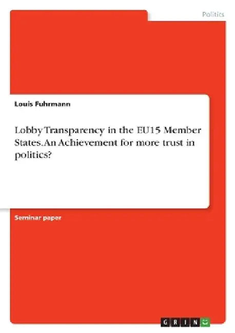 Lobby Transparency in the EU15 Member States. An Achievement for more trust in politics? by Louis Fuhrmann
