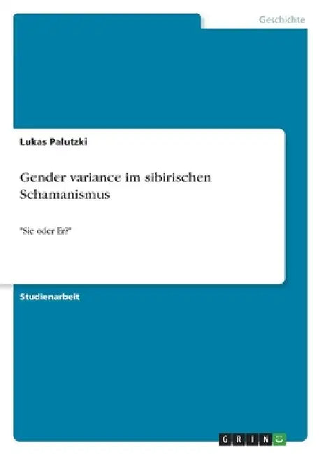 Gender variance im sibirischen Schamanismus: "Sie oder Er?" by Palutzki, Lukas