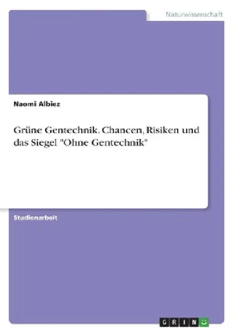 Grüne Gentechnik. Chancen, Risiken und das Siegel "Ohne Gentechnik" by Albiez, Naomi