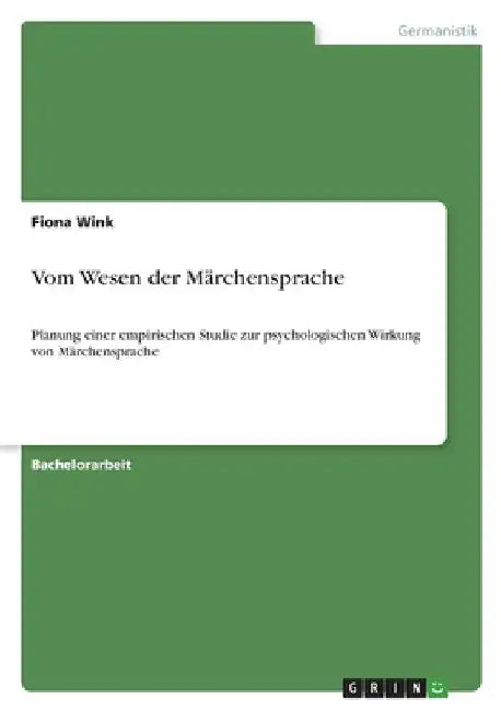 Vom Wesen der Märchensprache: Planung einer empirischen Studie zur psychologischen Wirkung von Märchensprache by Wink, Fiona