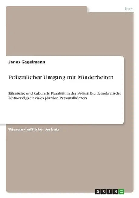 Polizeilicher Umgang mit Minderheiten: Ethnische und kulturelle Pluralität in der Polizei. Die demokratische Notwendigkeit eines pluralen Personalkörp by Gagelmann, Jonas