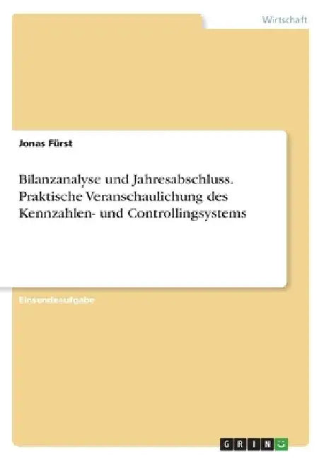 Bilanzanalyse und Jahresabschluss. Praktische Veranschaulichung des Kennzahlen- und Controllingsystems by Fürst, Jonas