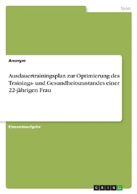 Ausdauertrainingsplan zur Optimierung des Trainings- und Gesundheitszustandes einer 22-jährigen Frau by Anonymous