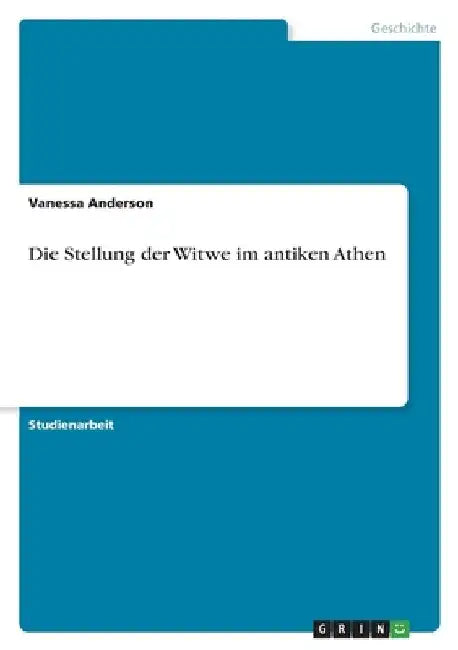 Die Stellung der Witwe im antiken Athen by Anderson, Vanessa
