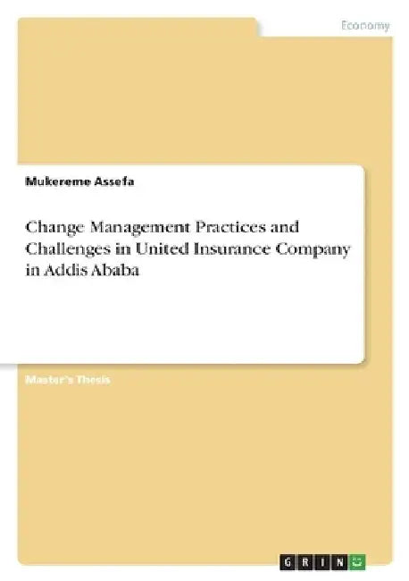 Change Management Practices and Challenges in United Insurance Company in Addis Ababa by Mukereme Assefa