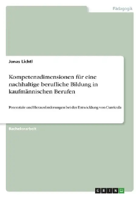 Kompetenzdimensionen für eine nachhaltige berufliche Bildung in kaufmännischen Berufen: Potenziale und Herausforderungen bei der Entwicklung von Curri by Lichtl, Jonas