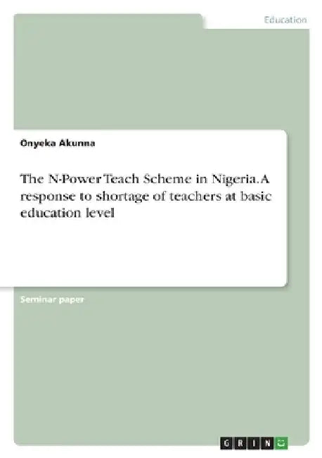 The N-Power Teach Scheme in Nigeria. A response to shortage of teachers at basic education level by Onyeka Akunna
