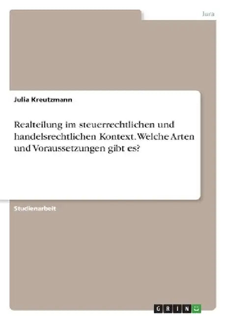 Realteilung im steuerrechtlichen und handelsrechtlichen Kontext. Welche Arten und Voraussetzungen gibt es? by Kreutzmann, Julia
