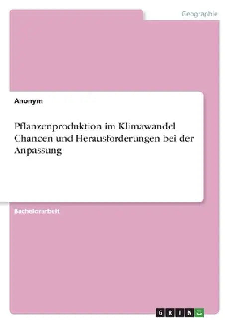 Pflanzenproduktion im Klimawandel. Chancen und Herausforderungen bei der Anpassung by Anonymous
