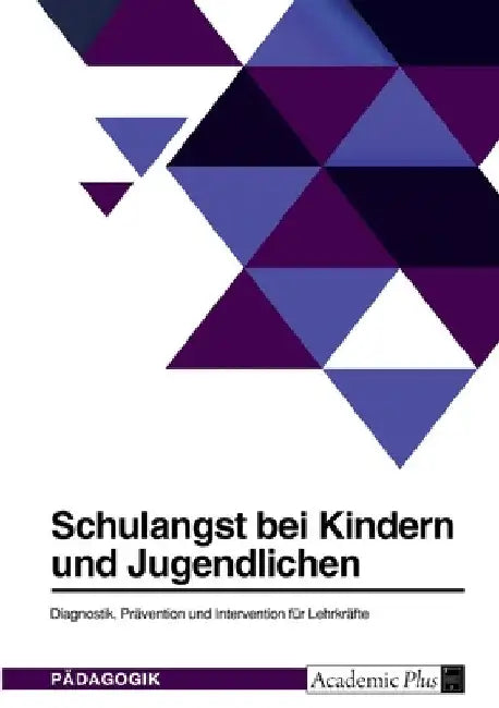 Schulangst bei Kindern und Jugendlichen. Diagnostik, Prävention und Intervention für Lehrkräfte by Anonym