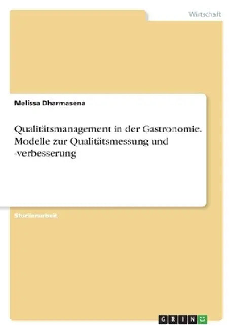 Qualitätsmanagement in der Gastronomie. Modelle zur Qualitätsmessung und -verbesserung by Dharmasena, Melissa