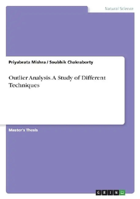 Outlier Analysis. A Study of Different Techniques by Soubhik Chakraborty