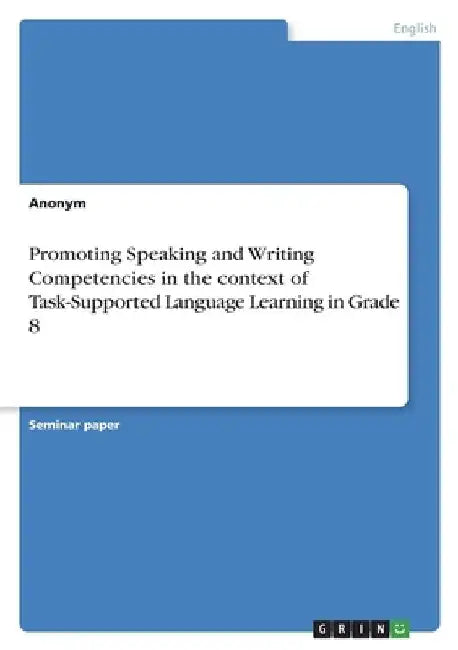 Promoting Speaking and Writing Competencies in the context of Task-Supported Language Learning in Grade 8 by Anonym